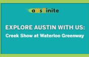Explore Austin with us: Creek Show at Waterloo Greenway