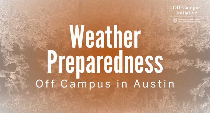 "Weather Preparedness Off Campus in Austin" text. Background of frost with a burnt orange gradient/ 